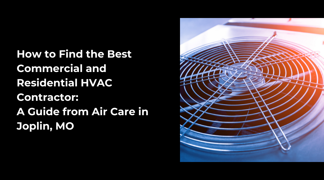 How to Find the Best Commercial and Residential HVAC Contractor A Guide from Air Care in Joplin, MO