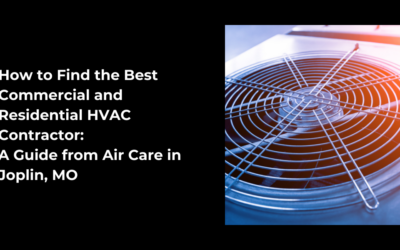 How to Find the Best Commercial and Residential HVAC Contractor: A Guide from Air Care in Joplin, MO