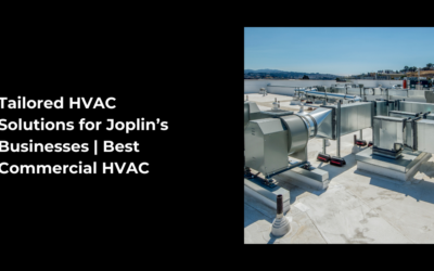 Tailored HVAC Solutions for Joplin’s Businesses | Best Commercial HVAC