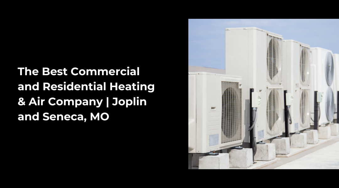 The Best Commercial and Residential Heating & Air Company | Joplin and Seneca, MO