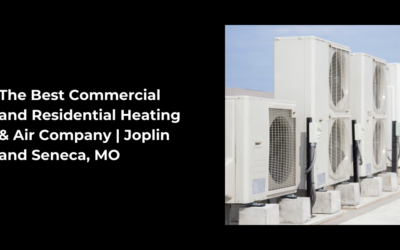 The Best Commercial and Residential Heating & Air Company | Joplin and Seneca, MO