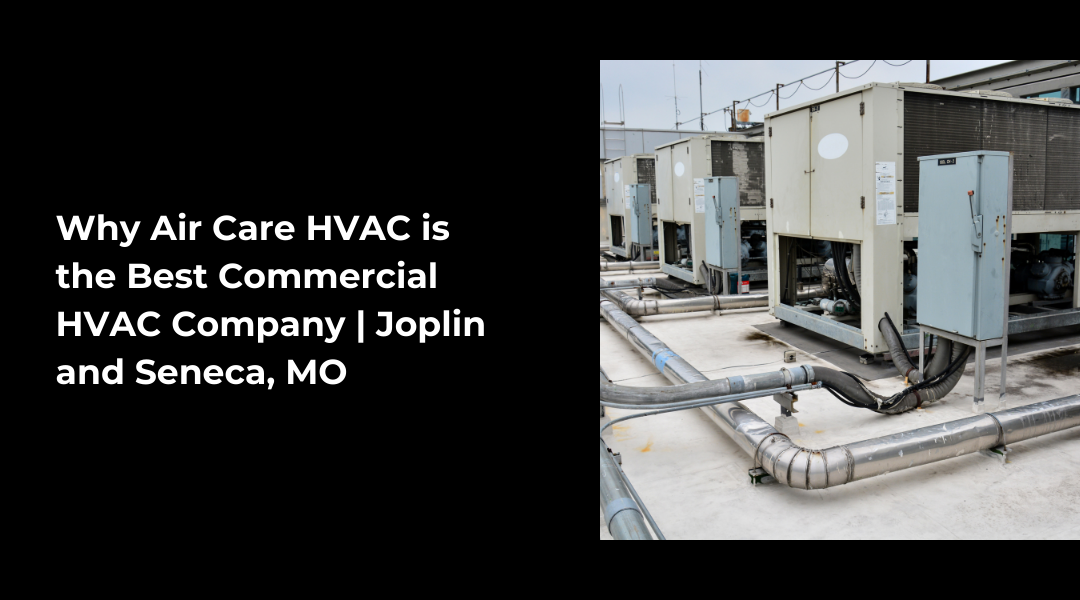 Why Air Care HVAC is the Best Commercial HVAC Company | Joplin and Seneca, MO