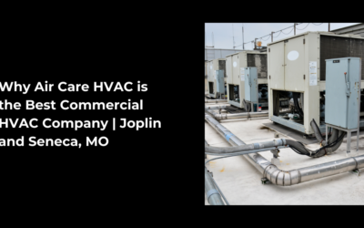 Why Air Care HVAC is the Best Commercial HVAC Company | Joplin and Seneca, MO