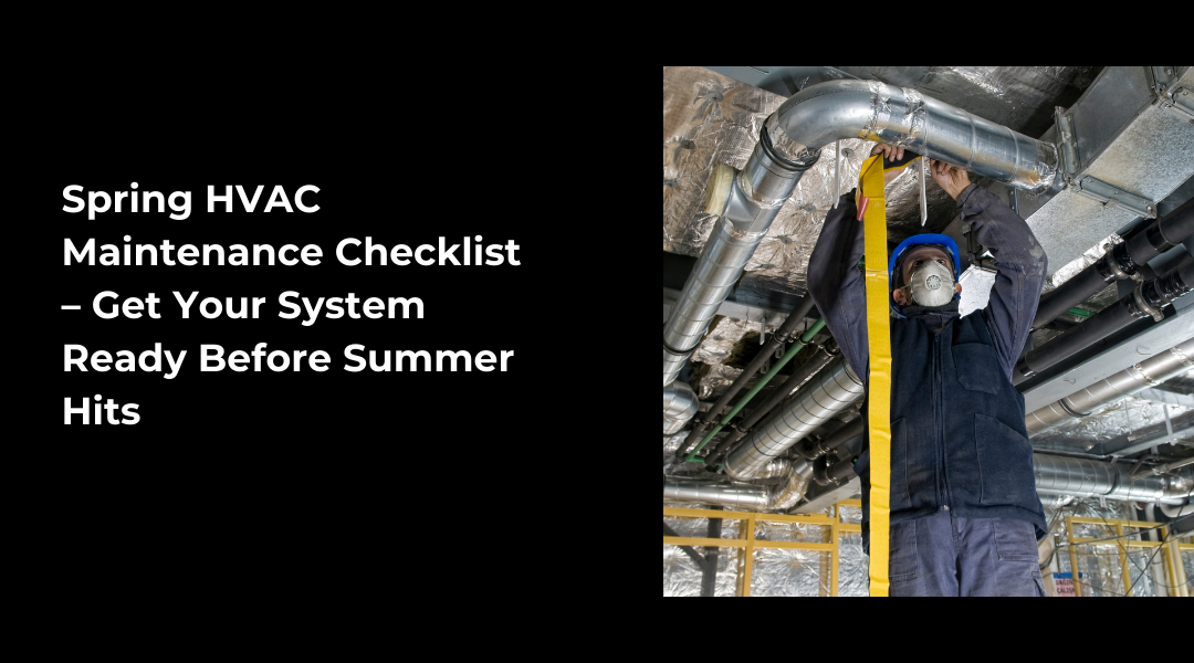 Spring HVAC Maintenance Checklist – Get Your System Ready Before Summer Hits | Joplin & Seneca, MO