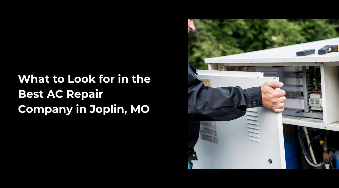 What to Look for in the Best AC Repair Company in Joplin, MO