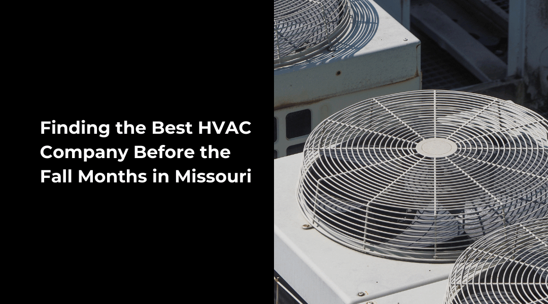 Finding the Best HVAC Company Before the Fall Months in Missouri